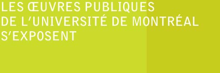 LES OEUVRES PUBLIQUES DE L'UNIVERSITÉ DE MONTRÉAL S'EXPOSENT